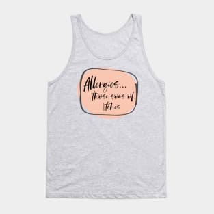 Allergies, those sons of itches! Tank Top